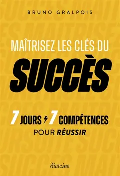 Maîtrisez les clés du succès : 7 jours, 7 compétences pour réussir