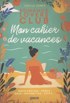 Romance lovers club : mon cahier de vacances : mots croisés, rébus, quiz, devinettes, tests…