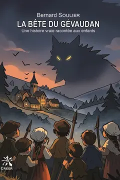 La bête du Gévaudan : une histoire vraie racontée aux enfants