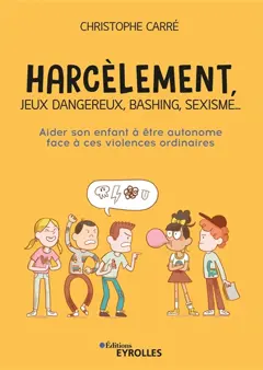 Harcèlement, jeux dangereux, bashing, sexisme… : aider son enfant à être autonome face à ces violences ordinaires