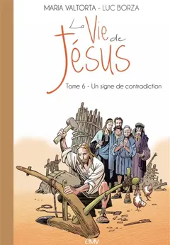 La vie de Jésus, tome 6 : Un signe de contradiction