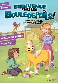 Bienvenue chez les Bouledepoils ! : famille d'accueil pour animaux, tome 4 : Miel, mini-poney très têtu