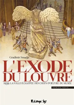 L'exode du Louvre, tome 1 : 1939 : la folle échappée des chefs-d'œuvre du musée