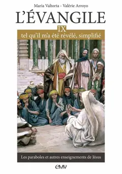 L'Evangile tel qu'il m'a été révélé, simplifié, tome 9 : Les paraboles et autres enseignements de Jésus