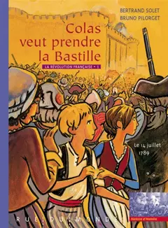 La Révolution française, tome 1 : Colas veut prendre la Bastille : le 14 juillet 1789