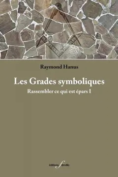 Rassembler ce qui est épars, tome 1 : Les grades symboliques