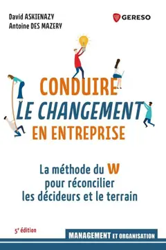 Conduire le changement en entreprise : la méthode du W pour réconcilier les décideurs et le terrain