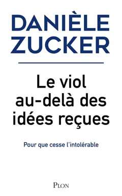 Le viol au-delà des idées reçues : pour que cesse l'intolérable