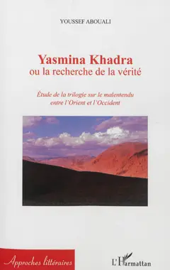 Yasmina Khadra ou La recherche de la vérité : étude de la trilogie sur le malentendu entre l'Orient et l'Occident