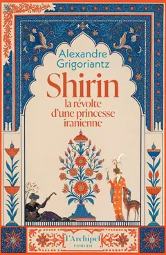 Shirin : la révolte d'une princesse iranienne