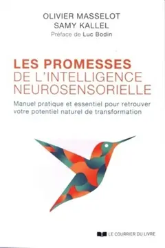 Les promesses de l'intelligence neurosensorielle : manuel pratique et essentiel pour retrouver votre potentiel naturel de transformation