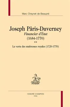 Joseph Pâris-Duverney : financier d'Etat : 1684-1770, tome 2 : La vertu des maîtresses royales (1720-1770)