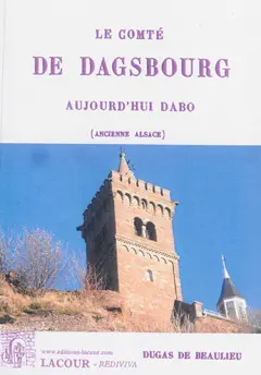 Le comté de Dagsbourg : aujourd'hui Dabo, ancienne Alsace : archéologie et histoire
