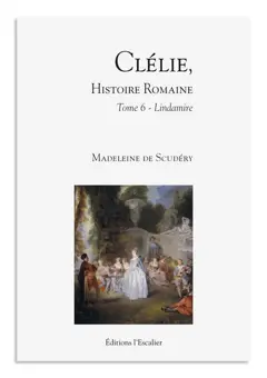 Clélie, histoire romaine : 1660 : texte intégral, tome 6 : Lindamire, couverture