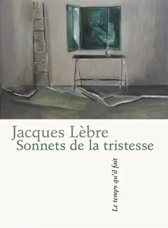 Sonnets de la tristesse. Onze propositions pour un vertige. L'amour est comme le sol
