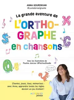 La grande aventure de l'orthographe en chansons : chantez, jouez, lisez, mémorisez : avec Anna, apprendre toutes les règles devient un jeu d'enfant !