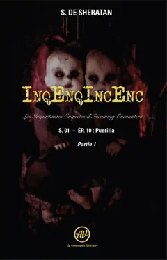 InqEnqIncEnc : les inquiétantes enquêtes d'Incoming Encounters : saison 1, tome 10 : Puerilla. Vol. 1