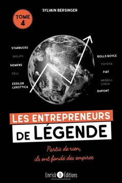 Les entrepreneurs de légende : partis de rien, ils ont fondé des empires, tome 4 : Starbucks, Rolls Royce, Siemens…
