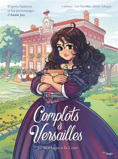 Complots à Versailles, tome 5 : Mariages à la cour