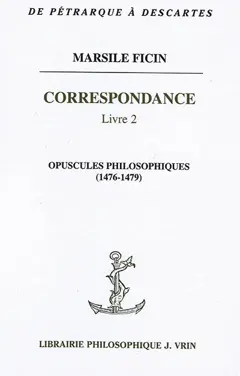 Correspondance, tome 2 : Opuscules philosophiques (1476-1479)