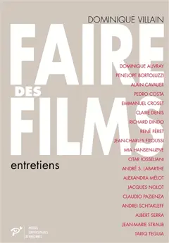 Le travail du cinéma, tome 4 : Faire des films : entretiens