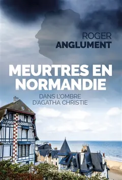 Les enquêtes de l'inspecteur Leek. Meurtres en Normandie : dans l'ombre d'Agatha Christie, couverture