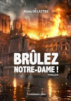 Brûlez Notre-Dame ! : thriller