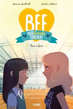 BFF best friends forever!, tome 2 : Face à face