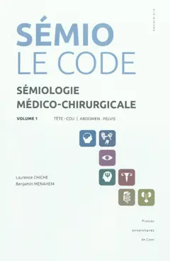 Sémiologie médico-chirurgicale : le code, tome 1 : Tête, cou, abdomen, pelvis