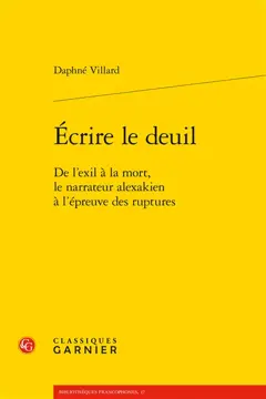 Ecrire le deuil : de l'exil à la mort, le narrateur alexakien à l'épreuve des ruptures
