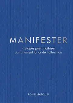 Manifester : 7 étapes pour maîtriser parfaitement la loi de l'attraction