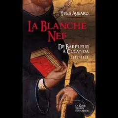 La saga des Limousins, tome 21 : La blanche nef : de Barfleur à Cutanda : 1117-1121