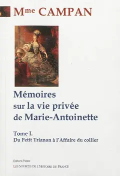 Mémoires sur la vie privée de Marie-Antoinette, tome 1 : Du Petit Trianon à l'affaire du collier