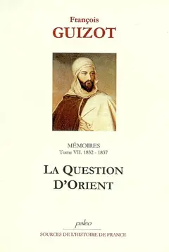 Mémoires pour servir à l'histoire de mon temps, tome 7 : La question d'Orient : 1832-1837
