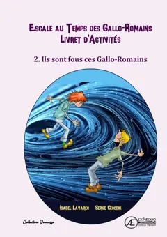 Naïs et Totoche. Escale au temps des Gallo-Romains : livret d'activités, tome 2 : Ils sont fous ces Gallo-Romains