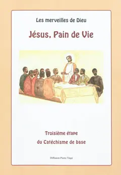 Les merveilles de Dieu, tome 3 : Jésus, pain de vie : catéchisme de base préparant à la première communion