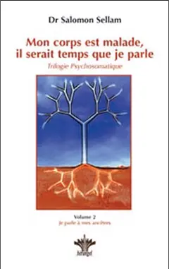 Mon corps est malade, il serait temps que je parle : trilogie psychosomatique, tome 2 : Je parle à mes ancêtres