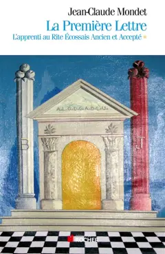 La première lettre, tome 1 : L'apprenti au rite écossais ancien et accepté
