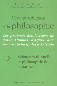 Une introduction à la philosophie : les proèmes des lectures de saint Thomas d'Aquin aux œuvres principales d'Aristote, tome 2 : Science rationnelle et philosophie de la nature