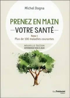 Prenez en main votre santé, tome 1 : Plus de 100 maladies courantes