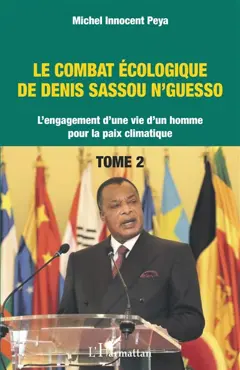 Le combat écologique de Denis Sassou N'Guesso : l'engagement d'une vie d'un homme pour la paix climatique, tome 2