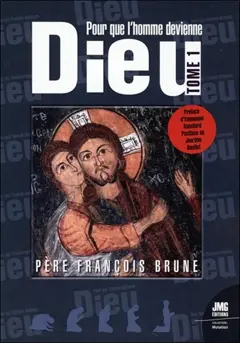 Pour que l'homme devienne Dieu, tome 1