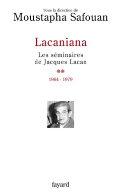 Lacaniana : les séminaires de Jacques Lacan, tome 2 : 1964-1979