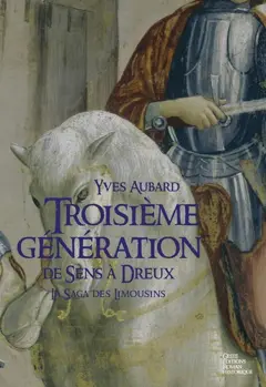 La saga des Limousins, tome 6 : Troisième génération de Sens à Dreux (1025-1031)
