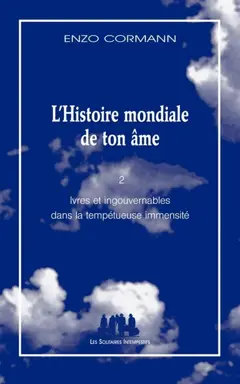 L'histoire mondiale de ton âme, tome 2 : Ivres et ingouvernables dans la tempétueuse immensité