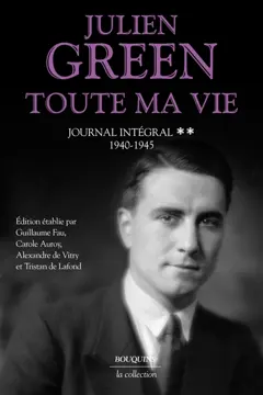 Toute ma vie : journal intégral, tome 2 : 1940-1945
