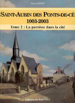 Saint-Aubin des Ponts-de-Cé, 1003-2003, tome 2 : La paroisse dans la cité, couverture