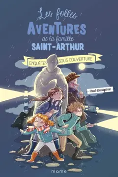 Les folles aventures de la famille Saint-Arthur, tome 12 : Enquête sous couverture