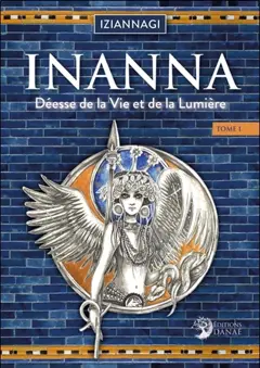 Inanna : déesse de la vie et de la lumière, tome 1