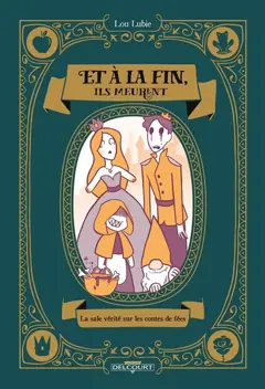 Et à la fin, ils meurent : la sale vérité sur les contes de fées